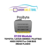 Module GromCalcTool 0139 Toyota / Lexus (DENSO / FUJITSU) H8SX R5F617xx CAN BUS (lecture Flash)