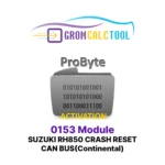 Module GromCalcTool 0153 RÉINITIALISATION DE CRASH SUZUKI RH850 CAN BUS (Continental)